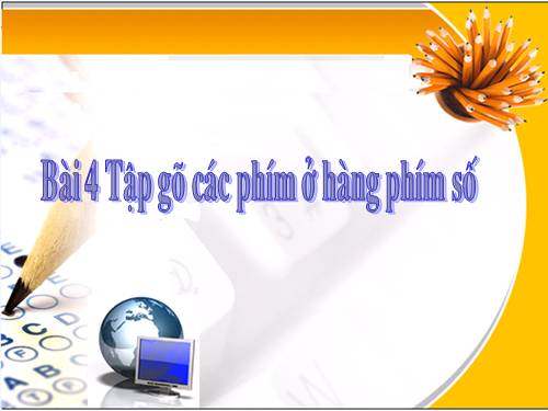 Chương III. Bài 4. Tập gõ các phím ở hàng phím số