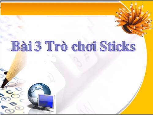 Chương II. Bài 3. Trò chơi Sticks