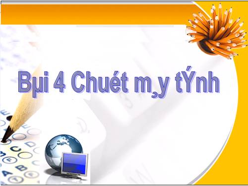 Chương I. Bài 4. Chuột máy tính