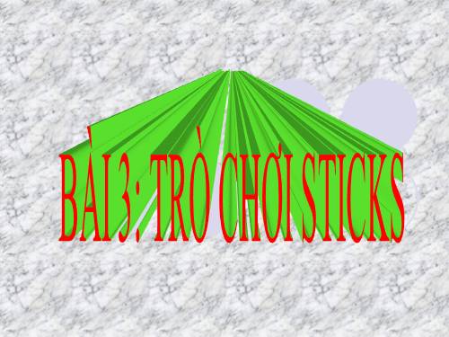 Chương II. Bài 3. Trò chơi Sticks