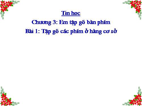 Chương III. Bài 1. Tập gõ các phím ở hàng cơ sở