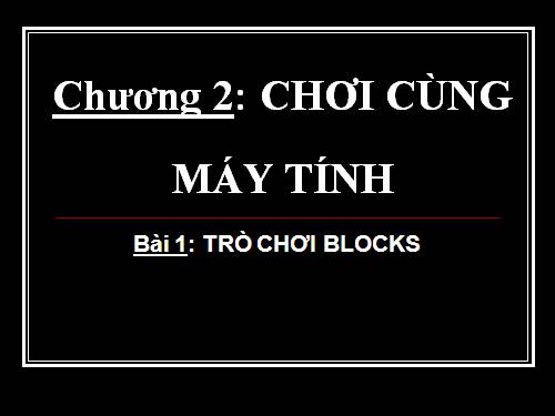 Chương II. Bài 1. Trò chơi Blocks