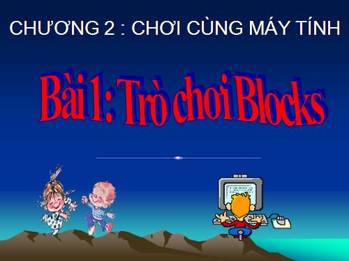 Chương II. Bài 1. Trò chơi Blocks