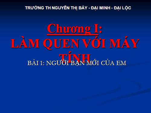 Chương I. Bài 1. Người bạn mới của em