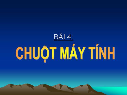 Chương I. Bài 4. Chuột máy tính