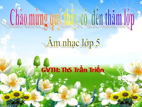 Tiết 18. Ôn tập 2 bài hát: Những bông hoa những bài ca, Ước mơ - Ôn tập TĐN số 4