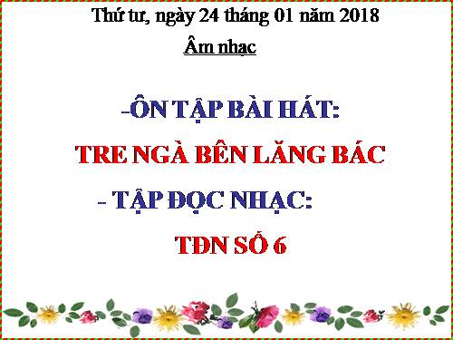 Tiết 22. OTBH: Tre ngà bên Lăng Bác - TĐN: TĐN số 6