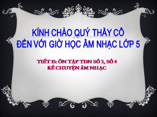 Tiết 15. Ôn tập TĐN số 3, số 4