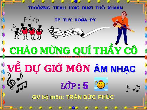 Tiết 32. Học bài hát do địa phương tự chọn