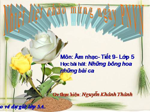 Tiết 9. HH: Những bông hoa những bài ca