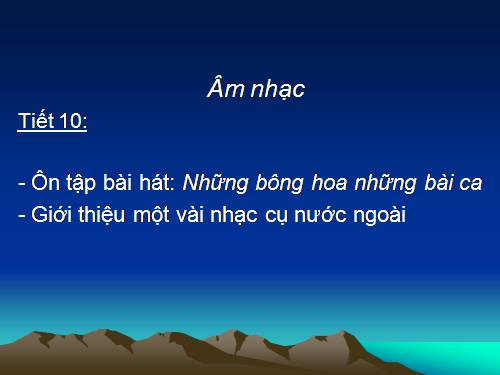 Tiết 10. OTBH: Những bông hoa những bài ca - Giới thiệu một số nhạc cụ nước ngoài