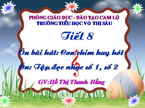 Tiết 7. OTBH: Con chim hay hót - Ôn tập TĐN số 1, số 2