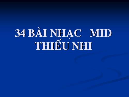 34 bai nhac MID thieu nhi.ppt