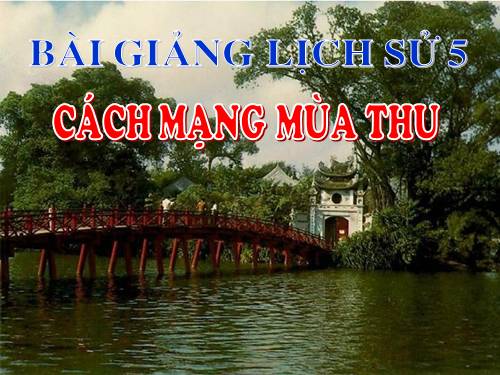 Lịch sử 5. Bài 9. Cách mạng mùa thu