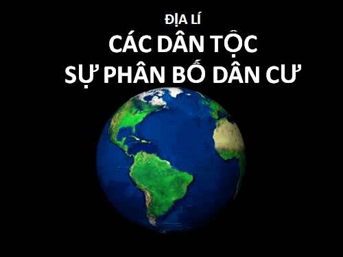 Bài 9. Các dân tộc, sự phân bố dân cư