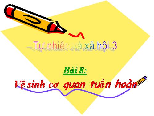 TNXH LỚP 3: Vệ sinh cơ quan tuần hoàn