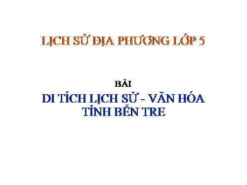 Di tích lịch sử - văn hóa tỉnh Bến Tre