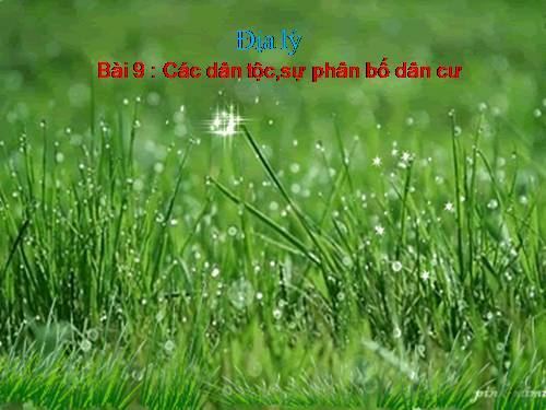 Bài 9. Các dân tộc, sự phân bố dân cư