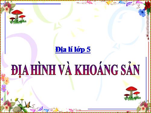 Bài 2. Địa hình và khoáng sản