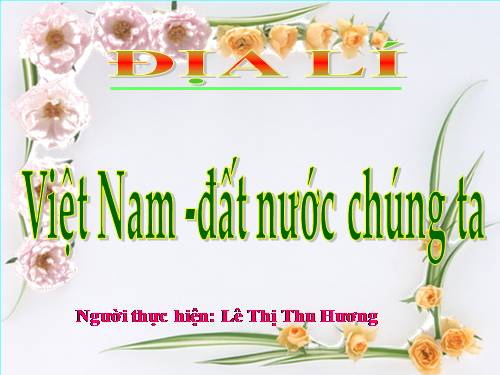 Bài 1. Việt Nam - Đất nước chúng ta