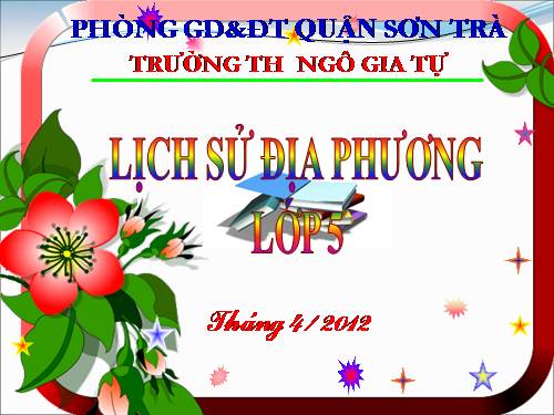 Bài giảng Lịch sử địa phương lớp 5