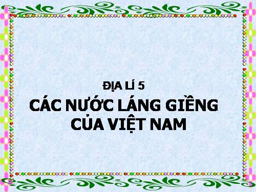 Bài 19. Các nước láng giềng của Việt Nam