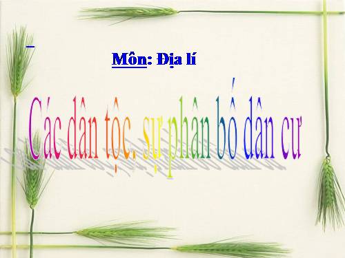 Bài 9. Các dân tộc, sự phân bố dân cư