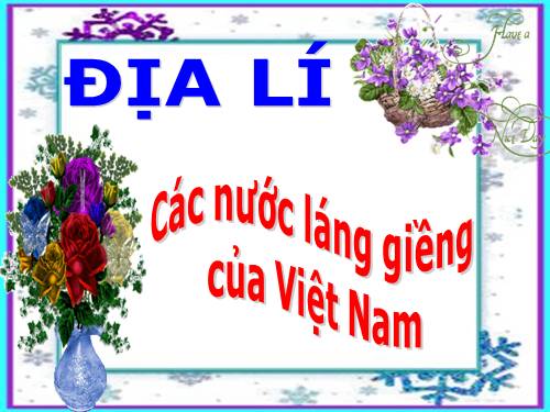 Bài 19. Các nước láng giềng của Việt Nam