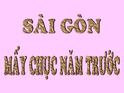 SÀI GÒN- MẤY CHỤC NĂM TRƯỚC ( tt)