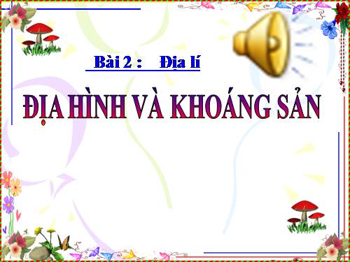 Bài 2. Địa hình và khoáng sản