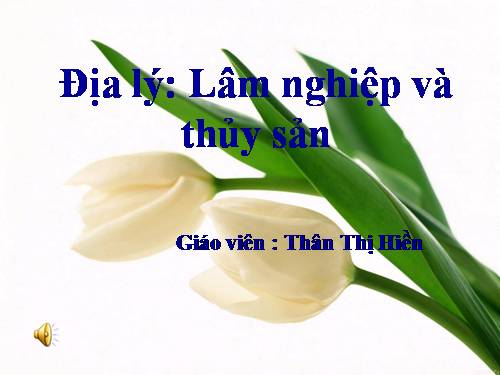 Bài 11. Lâm nghiệp và thuỷ sản