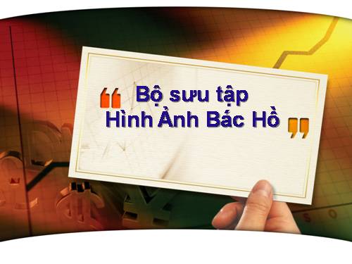 Bộ sưu tập ảnh "Hồ Chí Minh - đẹp nhất tên người !"