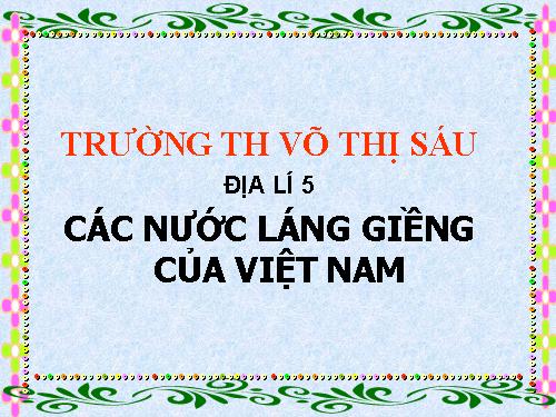 Bài 19. Các nước láng giềng của Việt Nam