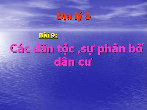 Bài 9. Các dân tộc, sự phân bố dân cư