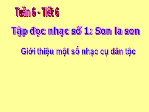 Tiết 6. TĐN: TĐN số 1. Giới thiệu một vài nhạc cụ dân tộc