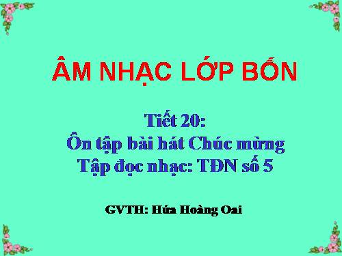 Tiết 20. OTBH: Chúc mừng. TĐN: TĐN số 5