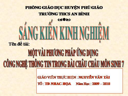 MỘT VÀI PHƯƠNG PHÁP ỨNG DỤNG CÔNG NGHỆ TIN TRONG BÀI CHÂU CHẤU MÔN SINH 7