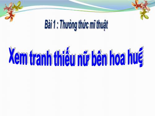 Bài 1. Xem tranh Thiếu nữ bên hoa huệ