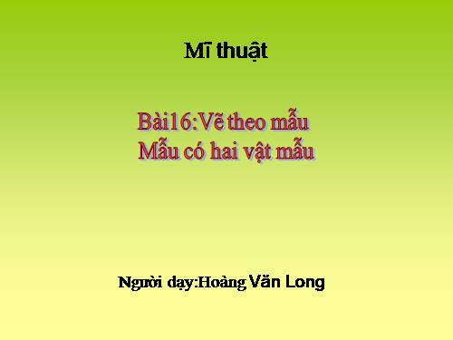 Bài 16. Mẫu vẽ có hai vật mẫu