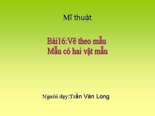 Bài 16. Mẫu vẽ có hai vật mẫu