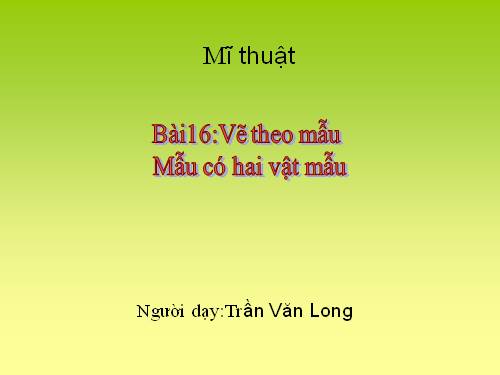 Bài 16. Mẫu vẽ có hai vật mẫu