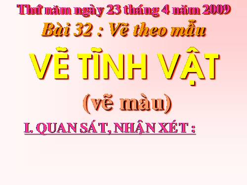 Bài 32. Vẽ tĩnh vật (vẽ màu)