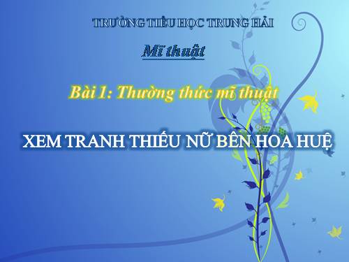 Bài 1. Xem tranh Thiếu nữ bên hoa huệ