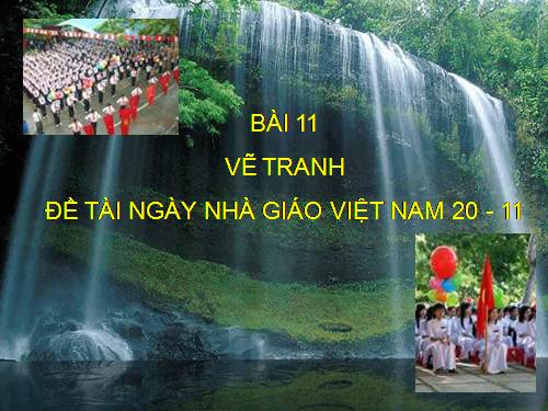 Bài 11. Đề tài Ngày Nhà giáo Việt Nam 20-11