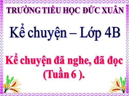 Tuần 6. Kể chuyện đã nghe, đã đọc (về lòng tự trọng)