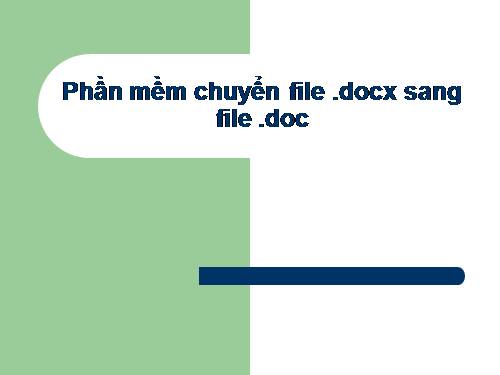 Chuyển file .docx sang .doc(Ofice 2003 về trước)