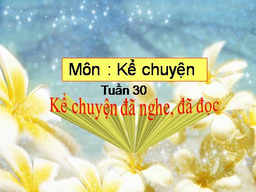 Tuần 30. Kể chuyện đã nghe, đã đọc (về du lịch hay thám hiểm)