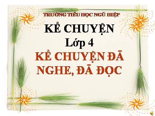 Tuần 5. Kể chuyện đã nghe, đã đọc (về tính trung thực)