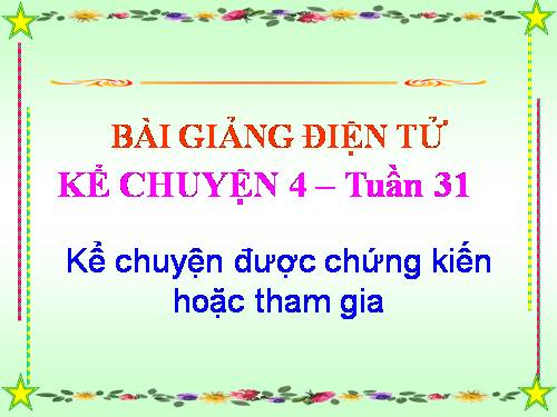 Tuần 9. Kể chuyện được chứng kiến hoặc tham gia (về một ước mơ đẹp của em hoặc của bạn bè, người thân)