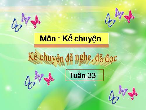 Tuần 33. Kể chuyện đã nghe, đã đọc (về tinh thần lạc quan yêu đời)